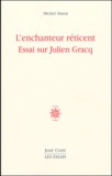 Michel Murat - L'enchanteur réticent - Essai sur Julien Gracq.