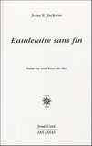 John-E Jackson - Baudelaire sans fin - Essai sur Les Fleurs du Mal.