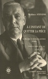 Wallace Stevens - A l'instant de quitter la pièce - Le Rocher et derniers poèmes Adagia, édition bilingue français-anglais.