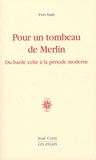 Yves Vadé - Pour un tombeau de Merlin - Du barde celte à la poésie moderne.