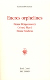 Laurent Demanze - Encres orphelines - Pierre Bergounioux, Gérard Macé, Pierre Michon.