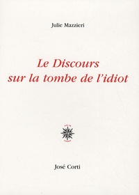 Julie Mazzieri - Le Discours sur la tombe de l'idiot.