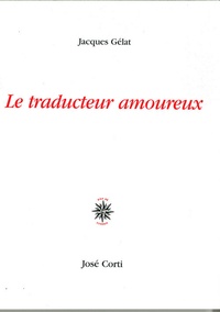 Jacques Gélat - Le traducteur amoureux.