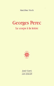 Maryline Heck - Georges Perec - Le corps à la lettre.