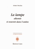 Ariane Dreyfus - La lampe allumée si souvent dans l'ombre.