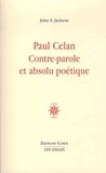John E. Jackson - Paul Celan, contre-parole et absolu poétique.