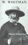 Walt Whitman - Manuel d'Amérique suivi de Recueil.