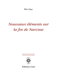 Eric Faye - Nouveaux éléments sur la fin de Narcisse.