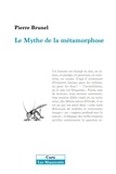 Pierre Brunel - Le mythe de la métamorphose.