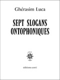 Ghérasim Luca - Sept slogans ontophoniques.