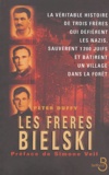Peter Duffy - Les frères Bielski - La véritable histoire de trois frères qui défièrent les nazis, sauvèrent mille deux cents Juifs et bâtirent un village dans la forêt.