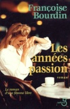 Françoise Bourdin - Les années passion - Le roman d'une femme libre.