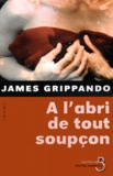 James Grippando - A l'abri de tout soupçon.