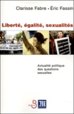 Clarisse Fabre et Eric Fassin - Liberté, égalité, sexualités - Actualité politique des questions sexuelles.