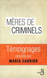 Maria Carrier - Mères de criminels.