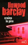 Linwood Barclay - Crains le pire.