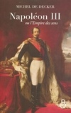 Michel de Decker - Napoléon III ou l'Empire des sens.