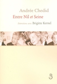 Andrée Chedid - Entre Nil et Seine - Entretiens avec Brigitte Kernel.