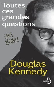 Douglas Kennedy - Toutes ces grandes questions sans réponse.