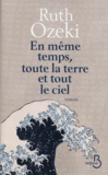 Ruth Ozeki - En même temps, toute la terre et tout le ciel.