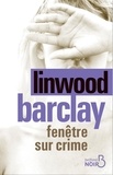 Linwood Barclay - Fenêtre sur crime.