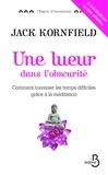Jack Kornfield - Une lueur dans l'obscurité - Comment traverser les temps difficiles grâce à la méditation.