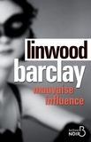 Linwood Barclay - Mauvaise influence.