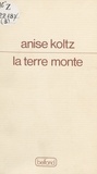 Anise Koltz - La Terre monte.