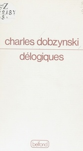 Charles Dobzynski - Délogiques.