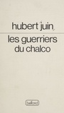Hubert Juin - Les Guerriers du Chalco.