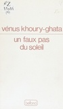 Vénus Khoury-Ghata - Un Faux pas du soleil.