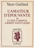 Yann Gaillard - L'Amateur d'épouvante ou le RER s'arrête à Boissy-Saint-Léger.
