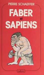 Pierre Schaeffer et Yves Coppens - Faber et Sapiens - Histoire de deux complices.