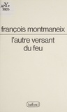 François Montmaneix - L'Autre versant du feu.