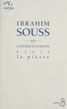 Ibrahim Souss - Au commencement était la pierre.