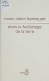Marie-Claire Bancquart - Dans le feuilletage de la terre.