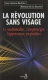 Jean-Jérôme Bertolus et Renaud de La Baume - La Revolution Sans Visage. Le Multimedia, S'En Proteger, L'Apprivoiser, En Profiter....