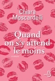 Chiara Moscardelli - Quand on s'y attend le moins.