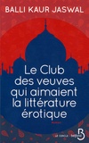 Balli Kaur Jaswal - Le Club des veuves qui aimaient la littérature érotique.