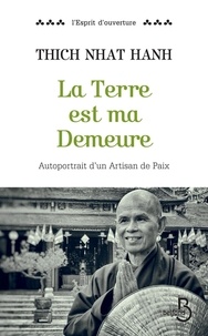  Thich Nhat Hanh - La terre est ma demeure - Autoportrait d'un artisan de paix.