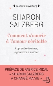 Sharon Salzberg - Comment s'ouvrir à l'amour véritable - Apprendre à aimer, apprendre à s'aimer.