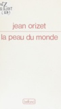 Jean Orizet - La Peau du monde.