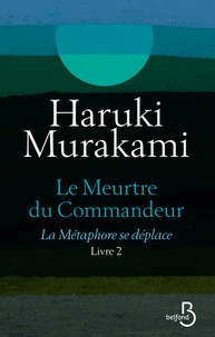 Haruki Murakami - Le meurtre du commandeur Tome 2 : La métaphore se déplace.