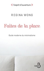 Regina Wong - Faites de la place - Guide moderne du minimalisme.