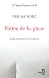 Regina Wong - Faites de la place - Guide moderne du minimalisme.