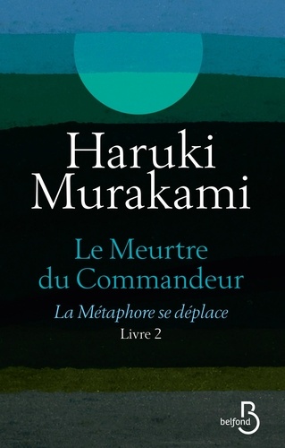 Haruki Murakami - Le meurtre du commandeur Tome 2 : La métaphore se déplace.