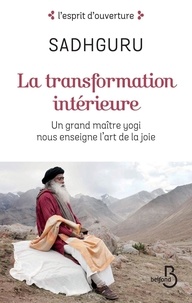  Sadhguru - La transformation intérieure - Un grand maître yogi nous enseigne l'art de la joie.