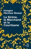 Imogen Hermes Gowar - La Sirène, le Marchand et la Courtisane - Une histoire en trois volumes.