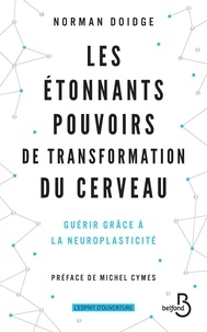 Norman Doidge - Les étonnants pouvoirs de transformation du cerveau - Guérir grâce à la neuroplasticité.