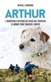 Mikael Lindnord et Val Hudson - Arthur - L'incroyable histoire du chien qui traversa le monde pour trouver l'amitié.